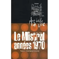 livre plus belle la vie t1 - mistral, années 70. charles et roland