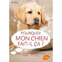 livre pourquoi mon chien fait - il ça ? - les mystères de son comportement enfin expliqués