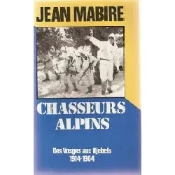 livre chasseurs alpins - des vosges aux djebels, 1914 - 1964