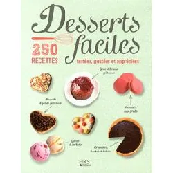 livre desserts faciles - 250 recettes testées, goûtées et appréciées