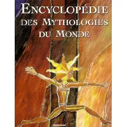 livre encyclopédie des mythologies du monde