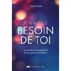 livre je n'ai plus besoin de toi - les bénéfices insoupçonnés d'une