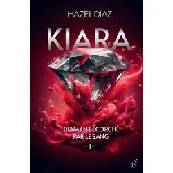 livre kiara, diamant écorché par le sang - tome 1