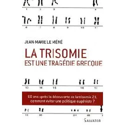 livre la trisomie est une tragédie grecque