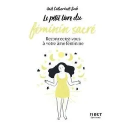 livre le petit du féminin sacré - reconnectez - vous à votre âme féminine