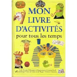 livre mon d'activités pour tous les temps. cerfs - volants, masques et déguisements, cuisine facile, jardinage, tour de cartes et 