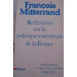 livre reflexions sur la politique exterieure de la france. introduction à vingt - cinq discours, 1981 - 1985