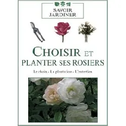 dvd choisir et planter ses rosiers : le choix - la plantation - l'entretien