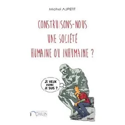 livre construisons - nous une société humaine ou inhumaineâ ?