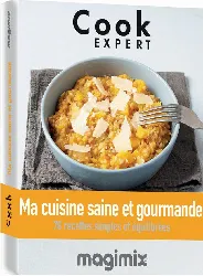 livre des recettes pour préparer une cuisine saine et gourmande au quotidien ! 70 recettes spécialement adaptées au cook expert de