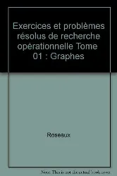 livre exercices et problèmes résolus de recherche opérationnelle - tome 1, graphes : leurs usages leurs algorithmes