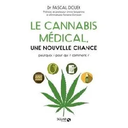 livre le cannabis médical, une nouvelle chance - pourquoi ? pour qui ? comment ?