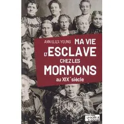 livre ma vie d'esclaves chez les mormons - au xixe siècle